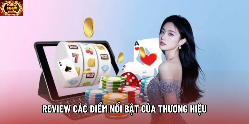 Review các điểm nổi bật của thương hiệu Review các điểm nổi bật của thương hiệu