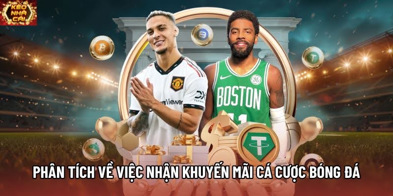 Phân tích về việc nhận khuyến mãi cá cược bóng đá Phân tích về việc nhận khuyến mãi cá cược bóng đá