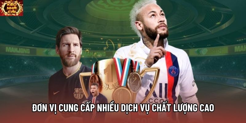 Đơn vị cung cấp nhiều dịch vụ chất lượng cao Đơn vị cung cấp nhiều dịch vụ chất lượng cao
