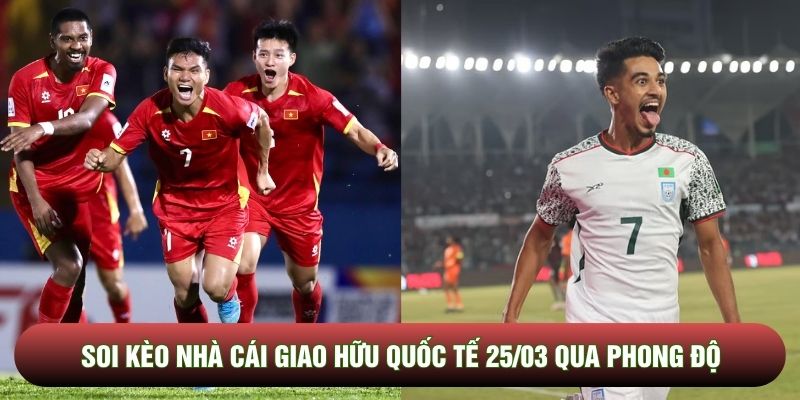 Soi kèo nhà cái giao hữu quốc tế 25/03 qua phong độ Soi kèo nhà cái giao hữu quốc tế 25/03 qua phong độ