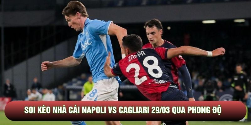 Soi kèo nhà cái Napoli vs Cagliari 29/03 qua phong độ Soi kèo nhà cái Napoli vs Cagliari 29/03 qua phong độ
